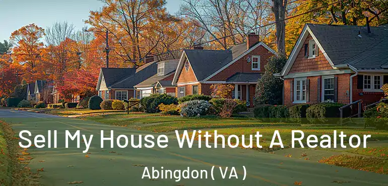  Sell My House Without A Realtor Abingdon ( VA )