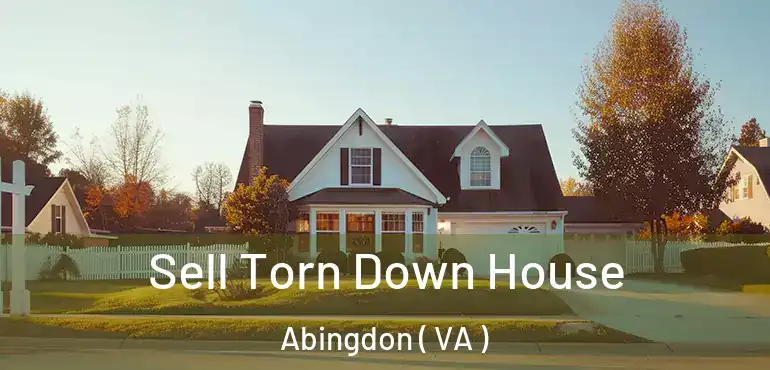  Sell Torn Down House Abingdon ( VA )