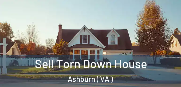  Sell Torn Down House Ashburn ( VA )