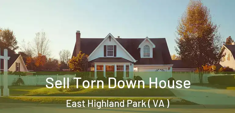  Sell Torn Down House East Highland Park ( VA )