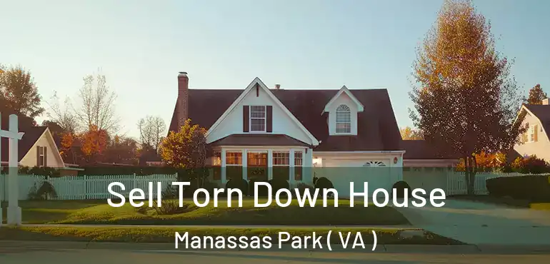  Sell Torn Down House Manassas Park ( VA )