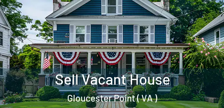  Sell Vacant House Gloucester Point ( VA )