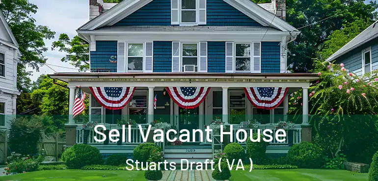  Sell Vacant House Stuarts Draft ( VA )