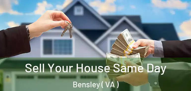  Sell Your House Same Day Bensley ( VA )