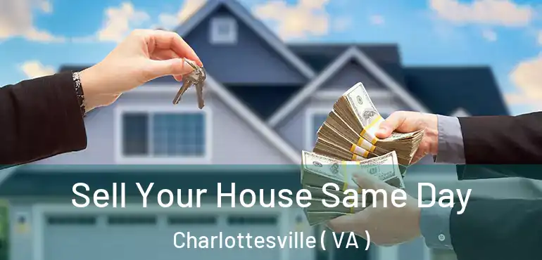  Sell Your House Same Day Charlottesville ( VA )