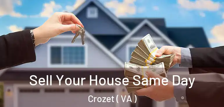  Sell Your House Same Day Crozet ( VA )