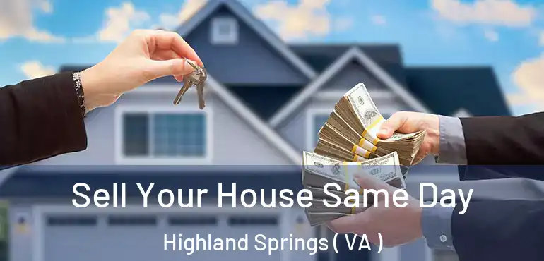  Sell Your House Same Day Highland Springs ( VA )