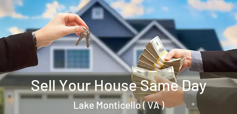  Sell Your House Same Day Lake Monticello ( VA )