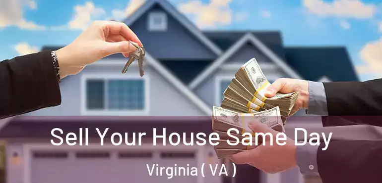  Sell Your House Same Day Virginia ( VA )