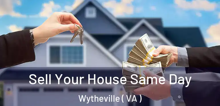  Sell Your House Same Day Wytheville ( VA )