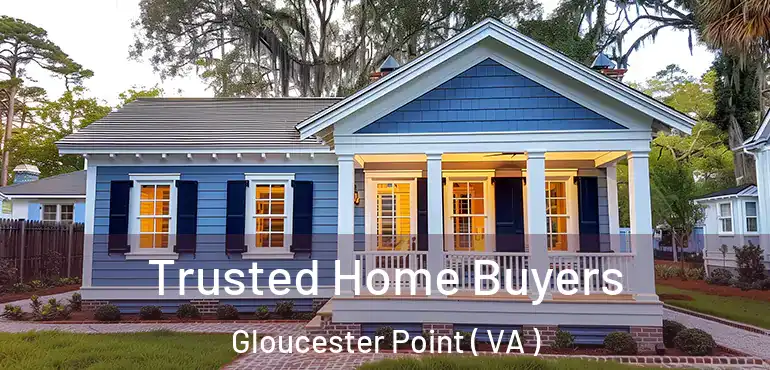  Trusted Home Buyers Gloucester Point ( VA )