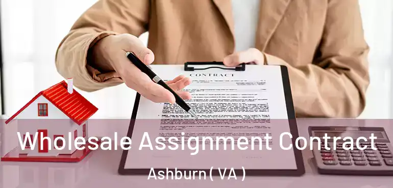  Wholesale Assignment Contract Ashburn ( VA )
