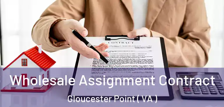  Wholesale Assignment Contract Gloucester Point ( VA )