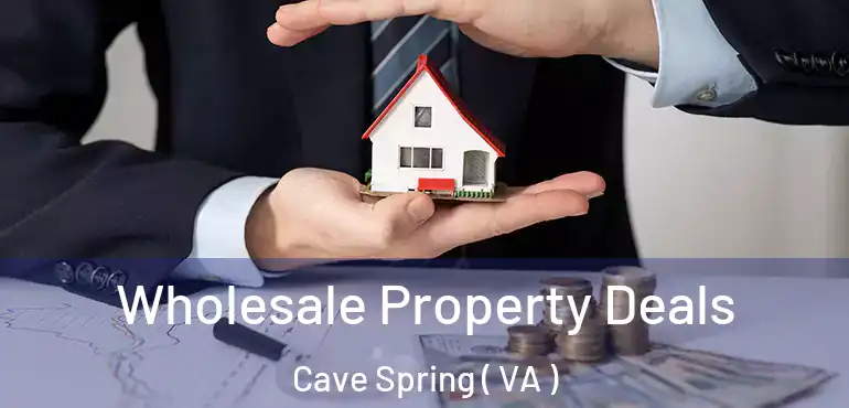  Wholesale Property Deals Cave Spring ( VA )