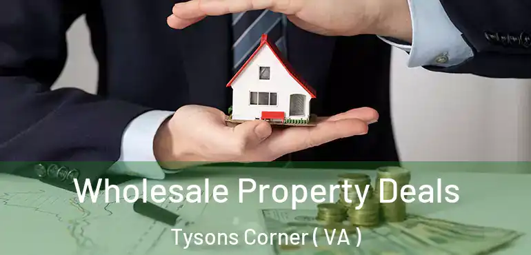  Wholesale Property Deals Tysons Corner ( VA )