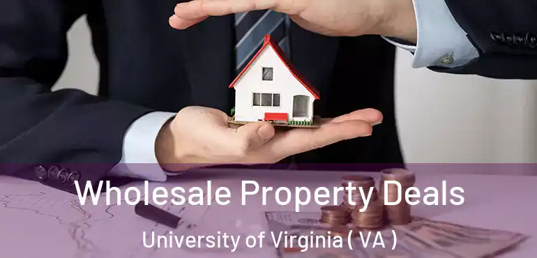  Wholesale Property Deals University of Virginia ( VA )