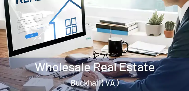  Wholesale Real Estate Buckhall ( VA )