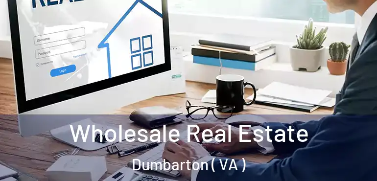  Wholesale Real Estate Dumbarton ( VA )