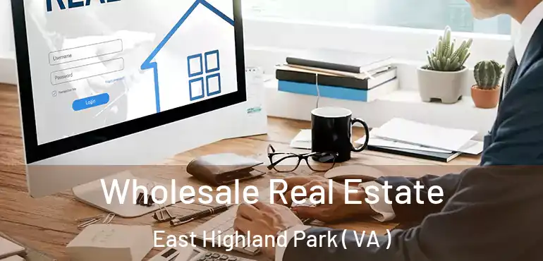  Wholesale Real Estate East Highland Park ( VA )