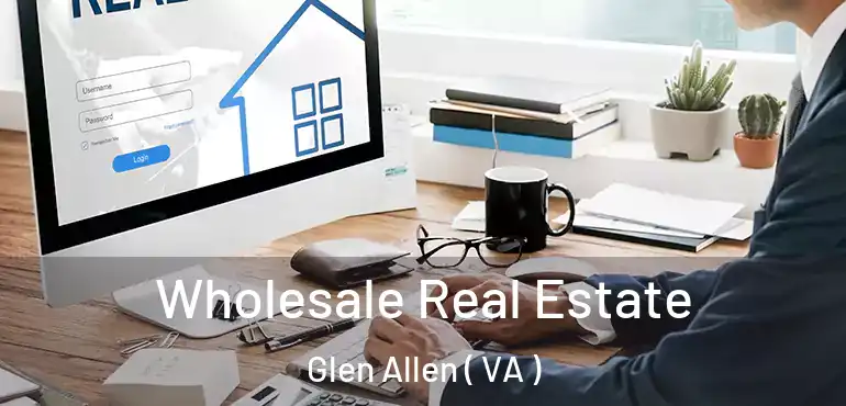  Wholesale Real Estate Glen Allen ( VA )