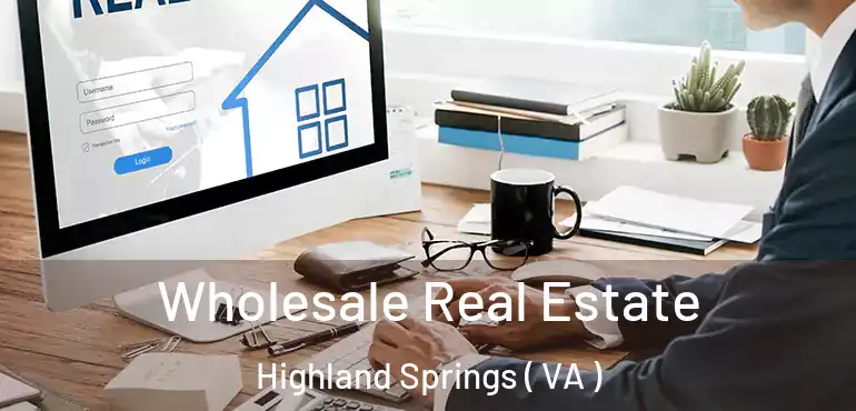  Wholesale Real Estate Highland Springs ( VA )