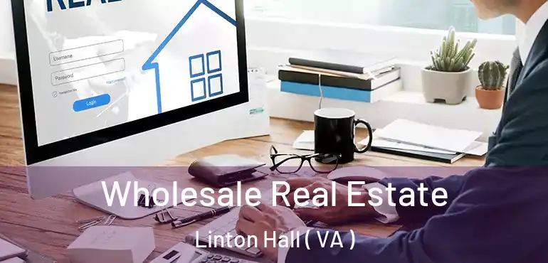  Wholesale Real Estate Linton Hall ( VA )