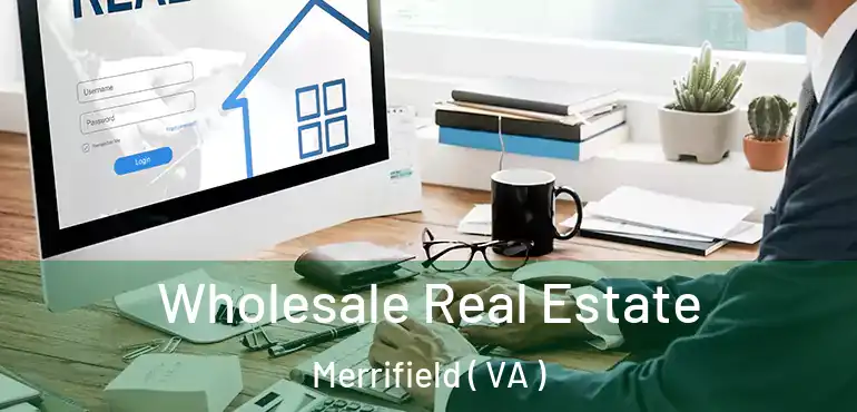  Wholesale Real Estate Merrifield ( VA )