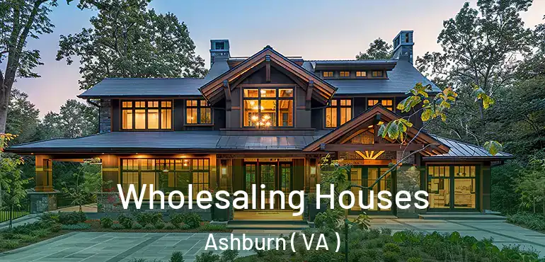 Wholesaling Houses Ashburn ( VA )