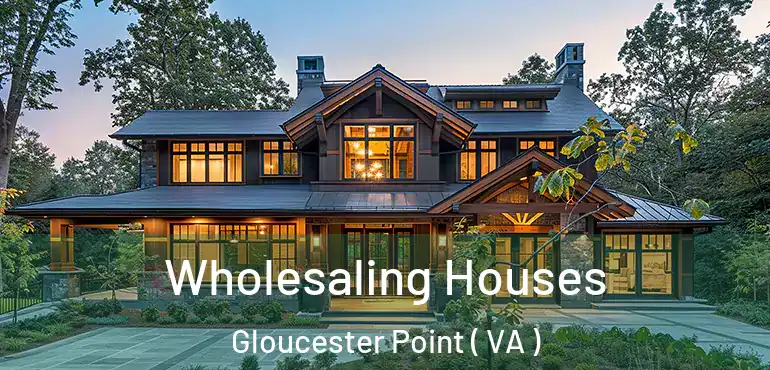  Wholesaling Houses Gloucester Point ( VA )