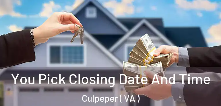 You Pick Closing Date And Time Culpeper ( VA )