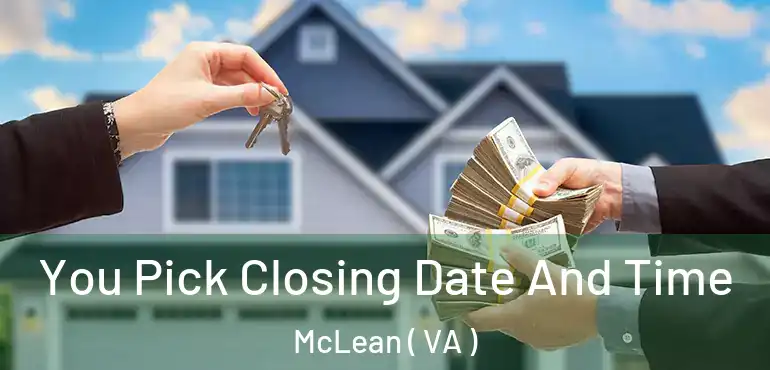  You Pick Closing Date And Time McLean ( VA )