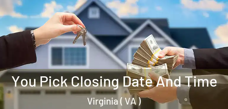  You Pick Closing Date And Time Virginia ( VA )